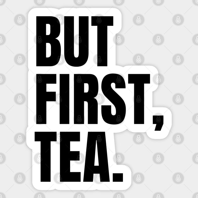But First, Tea Sticker by applebubble